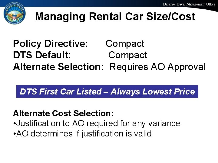 Defense Travel Management Office Managing Rental Car Size/Cost Policy Directive: Compact DTS Default: Compact