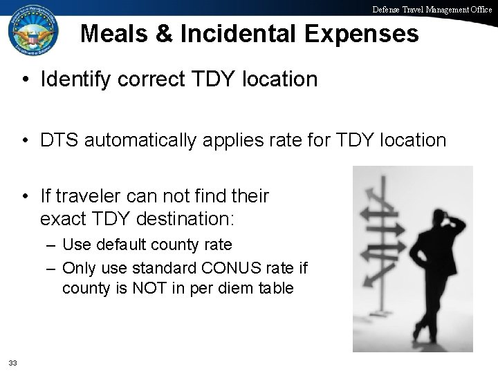 Defense Travel Management Office Meals & Incidental Expenses • Identify correct TDY location •