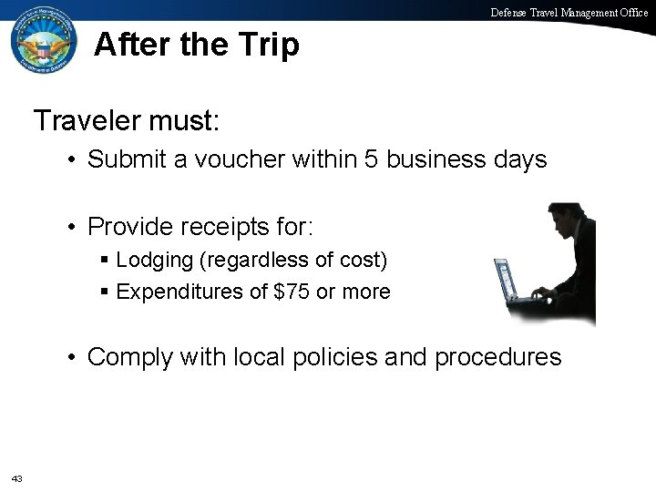 Defense Travel Management Office After the Trip Traveler must: • Submit a voucher within