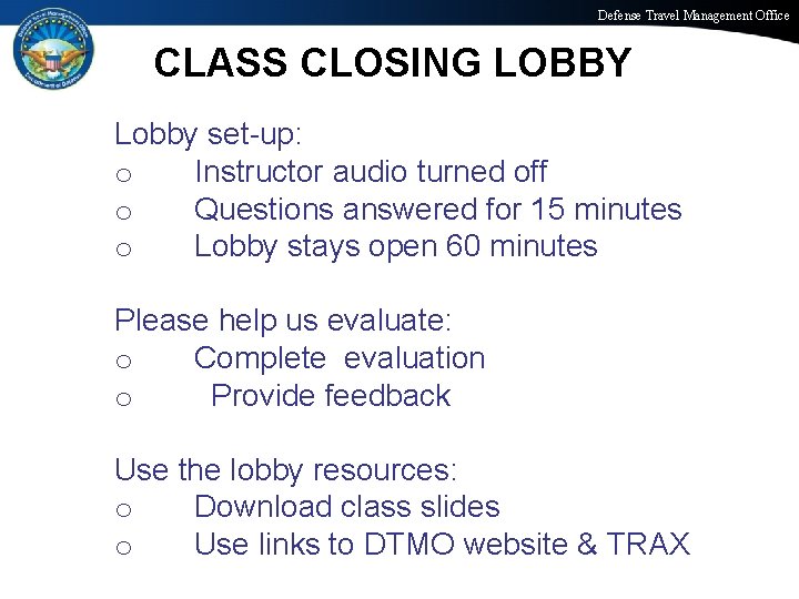 Defense Travel Management Office CLASS CLOSING LOBBY Lobby set-up: o Instructor audio turned off