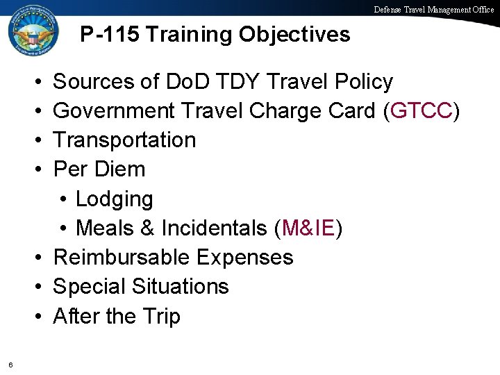 Defense Travel Management Office P-115 Training Objectives • • Sources of Do. D TDY