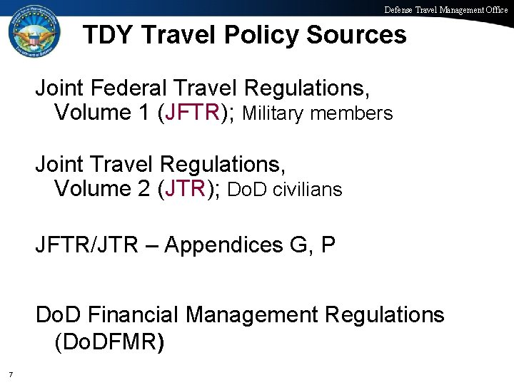 Defense Travel Management Office TDY Travel Policy Sources Joint Federal Travel Regulations, Volume 1
