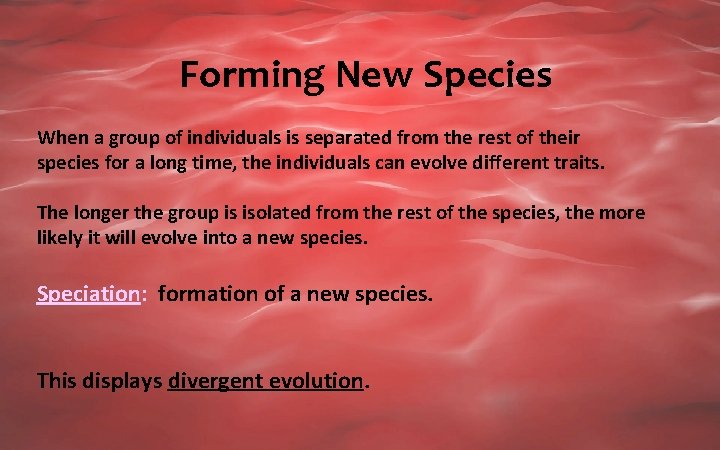 Forming New Species When a group of individuals is separated from the rest of
