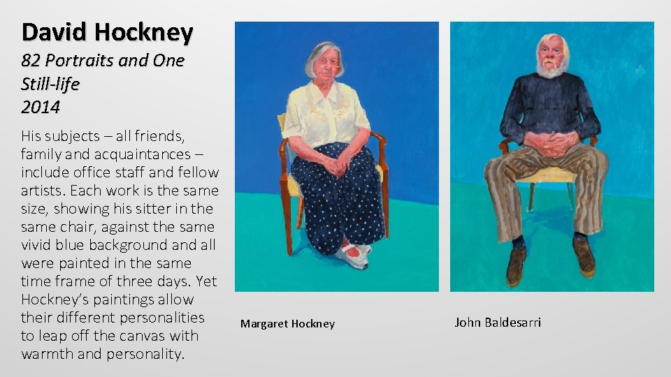 David Hockney 82 Portraits and One Still-life 2014 His subjects – all friends, family