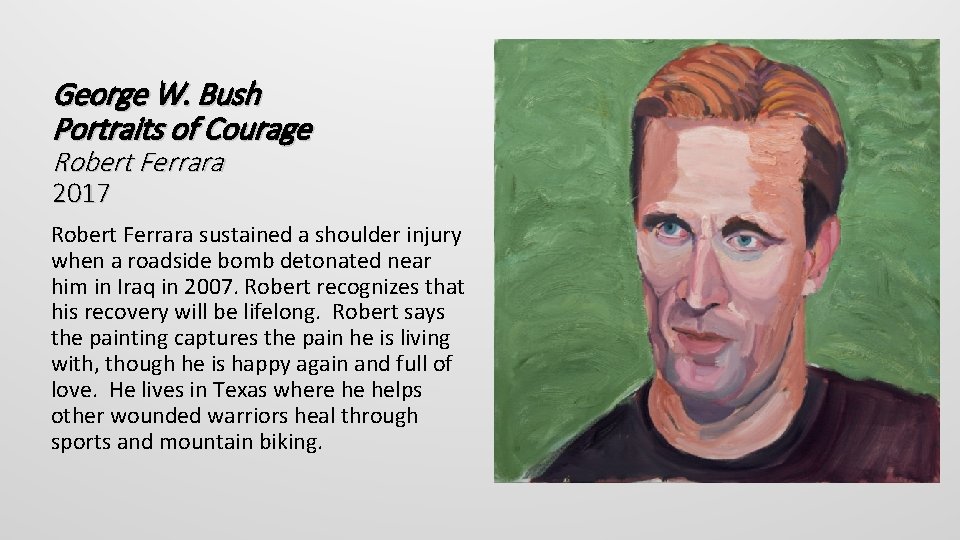 George W. Bush Portraits of Courage Robert Ferrara 2017 Robert Ferrara sustained a shoulder