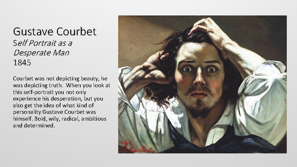 Gustave Courbet Self Portrait as a Desperate Man 1845 Courbet was not depicting beauty,