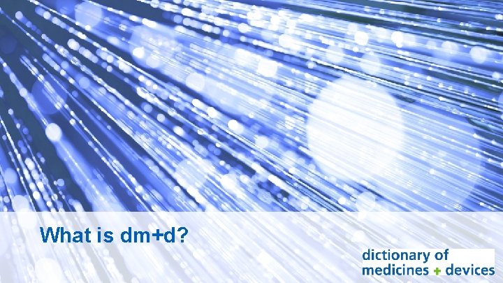 What is dm+d? 2 