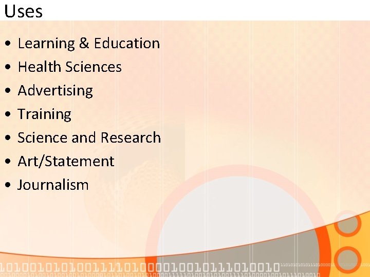Uses • • Learning & Education Health Sciences Advertising Training Science and Research Art/Statement