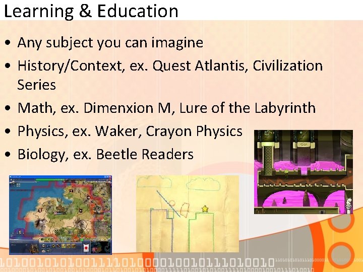 Learning & Education • Any subject you can imagine • History/Context, ex. Quest Atlantis,