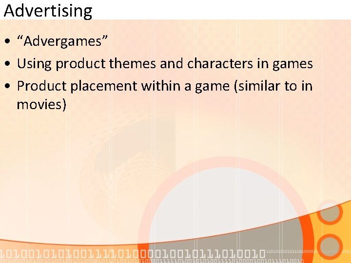 Advertising • “Advergames” • Using product themes and characters in games • Product placement