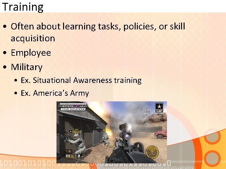 Training • Often about learning tasks, policies, or skill acquisition • Employee • Military