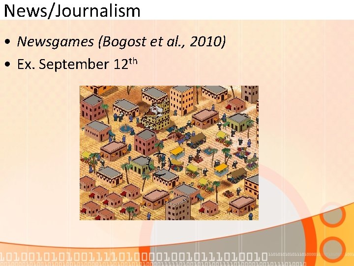 News/Journalism • Newsgames (Bogost et al. , 2010) • Ex. September 12 th 
