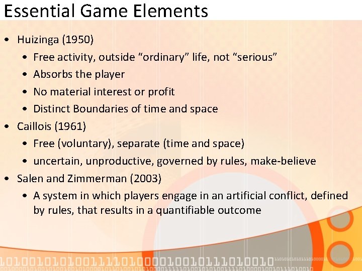 Essential Game Elements • Huizinga (1950) • Free activity, outside “ordinary” life, not “serious”