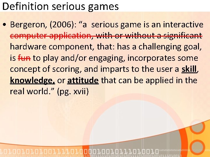 Definition serious games • Bergeron, (2006): “a serious game is an interactive computer application,