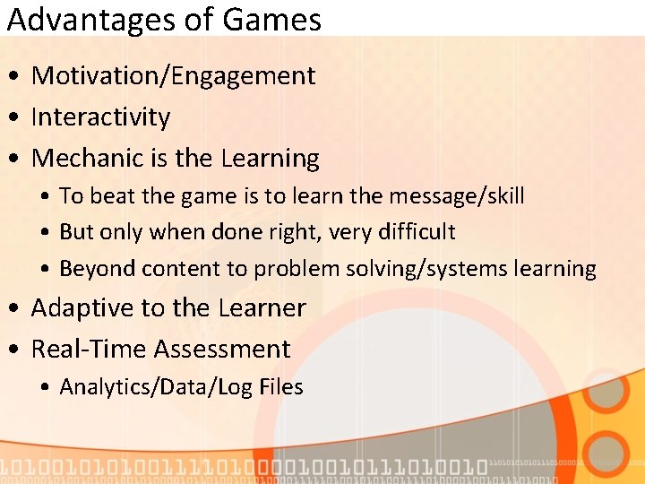 Advantages of Games • Motivation/Engagement • Interactivity • Mechanic is the Learning • To