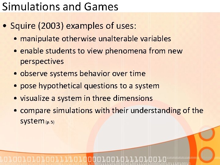 Simulations and Games • Squire (2003) examples of uses: • manipulate otherwise unalterable variables