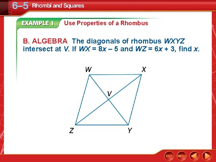 Use Properties of a Rhombus B. ALGEBRA The diagonals of rhombus WXYZ intersect at