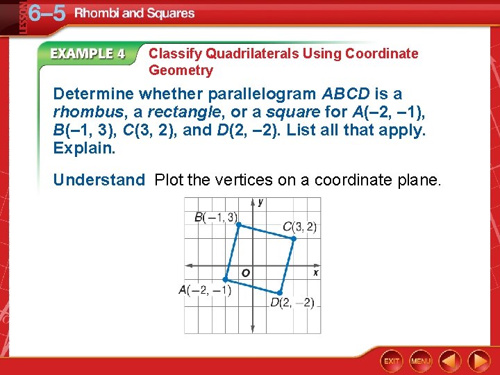 Classify Quadrilaterals Using Coordinate Geometry Determine whether parallelogram ABCD is a rhombus, a rectangle,