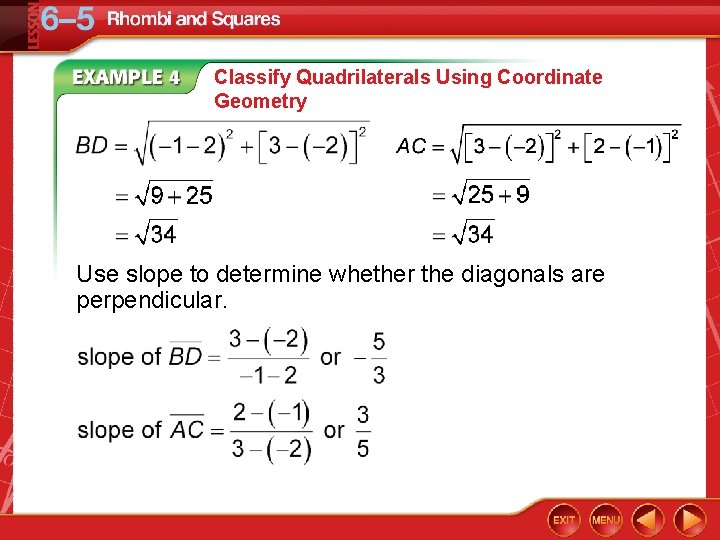 Classify Quadrilaterals Using Coordinate Geometry Use slope to determine whether the diagonals are perpendicular.