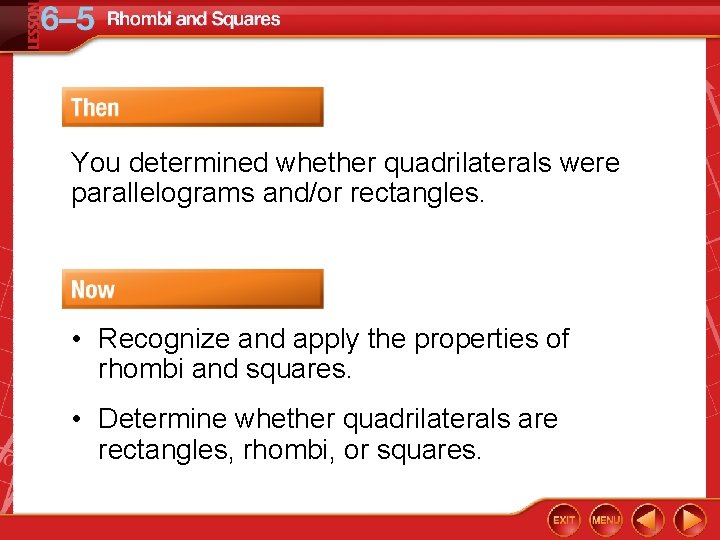 You determined whether quadrilaterals were parallelograms and/or rectangles. • Recognize and apply the properties