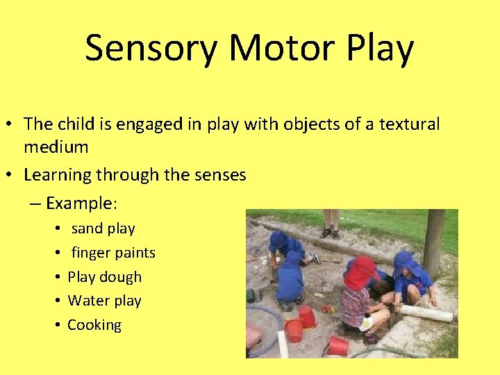 Sensory Motor Play • The child is engaged in play with objects of a