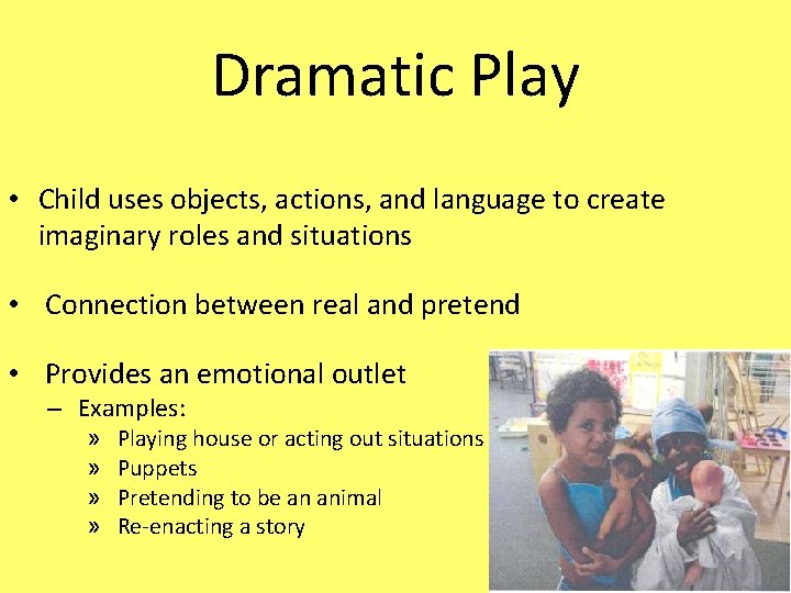 Dramatic Play • Child uses objects, actions, and language to create imaginary roles and