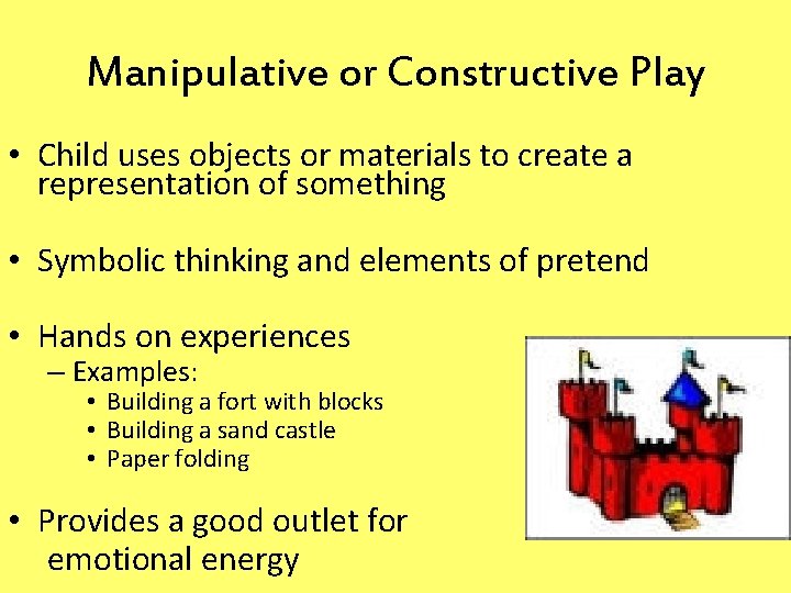 Manipulative or Constructive Play • Child uses objects or materials to create a representation