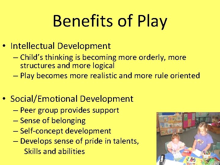 Benefits of Play • Intellectual Development – Child’s thinking is becoming more orderly, more
