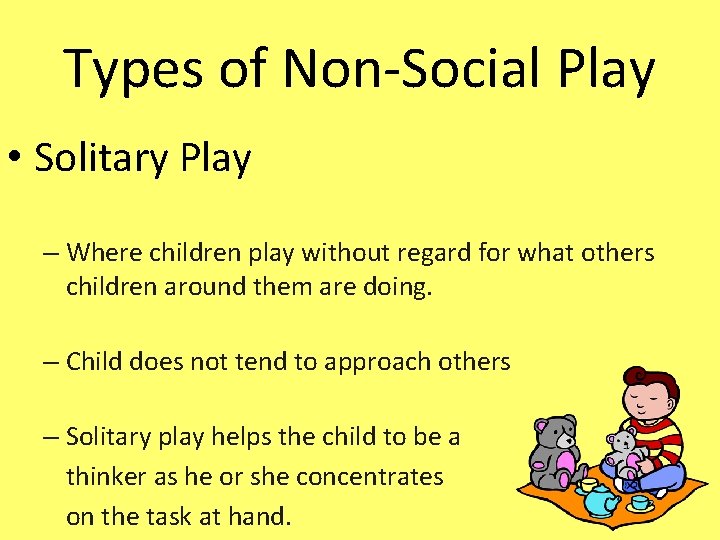 Types of Non-Social Play • Solitary Play – Where children play without regard for