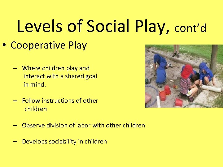 Levels of Social Play, cont’d • Cooperative Play – Where children play and interact