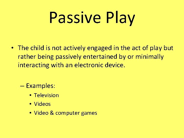 Passive Play • The child is not actively engaged in the act of play
