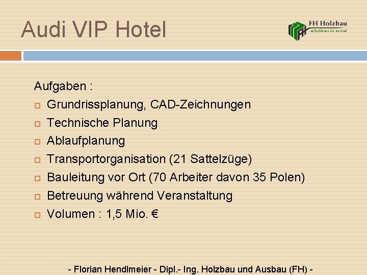 Audi VIP Hotel Aufgaben : Grundrissplanung, CAD-Zeichnungen Technische Planung Ablaufplanung Transportorganisation (21 Sattelzüge) Bauleitung