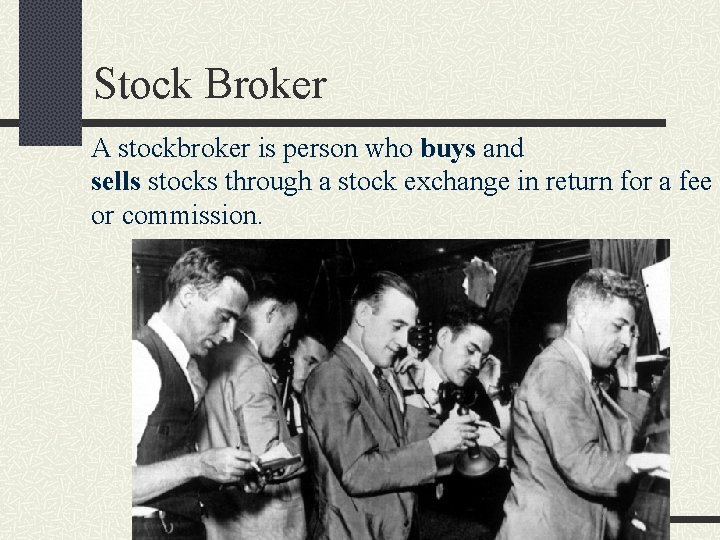 Stock Broker A stockbroker is person who buys and sells stocks through a stock