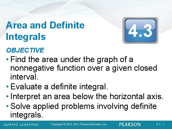 Area and Definite Integrals 4. 3 OBJECTIVE • Find the area under the graph