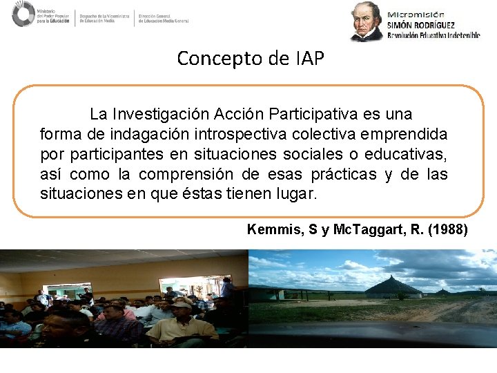 Concepto de IAP La Investigación Acción Participativa es una forma de indagación introspectiva colectiva