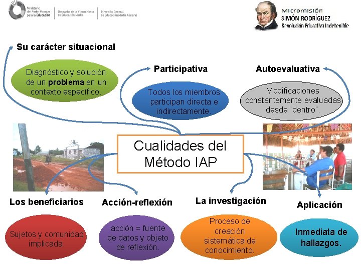 Su carácter situacional Diagnóstico y solución de un problema en un contexto específico. Participativa