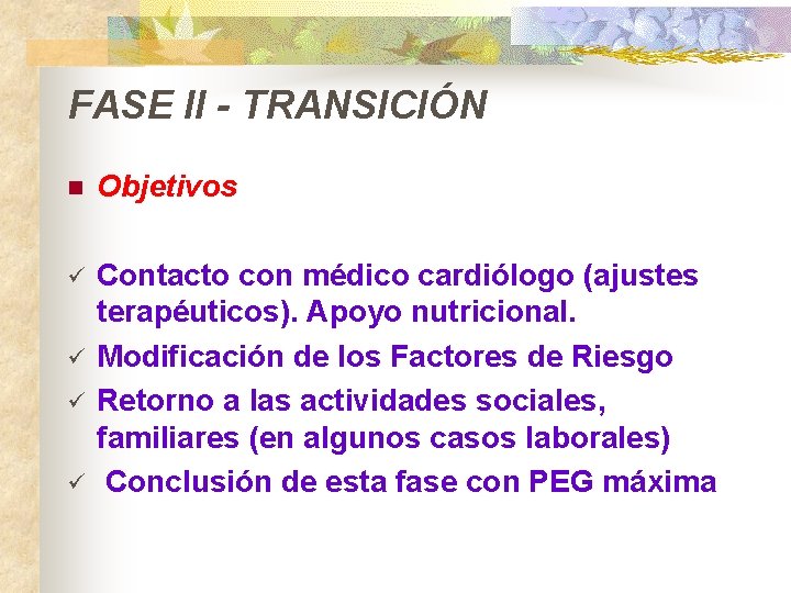 FASE II - TRANSICIÓN n Objetivos ü Contacto con médico cardiólogo (ajustes terapéuticos). Apoyo