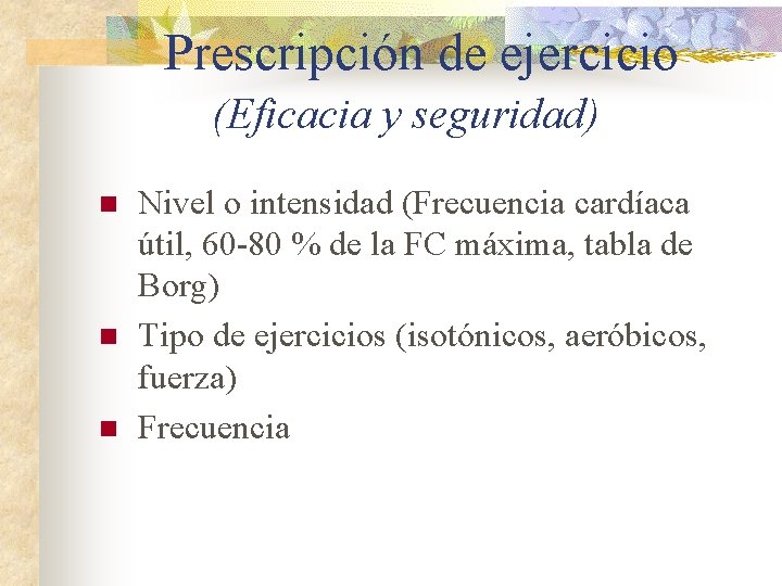 Prescripción de ejercicio (Eficacia y seguridad) n n n Nivel o intensidad (Frecuencia cardíaca