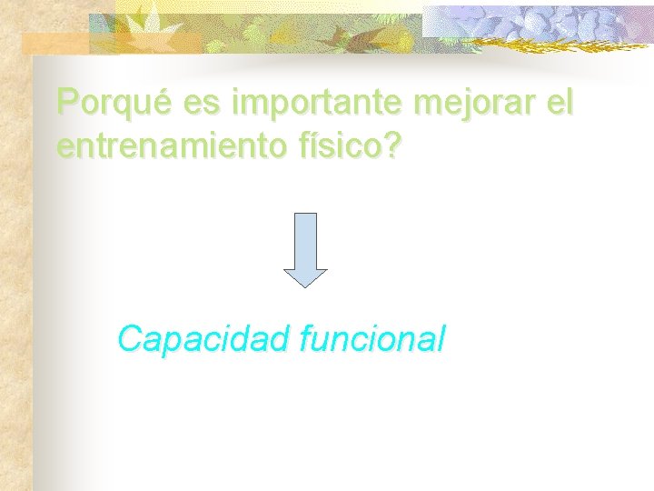 Porqué es importante mejorar el entrenamiento físico? Capacidad funcional 