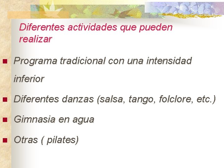 Diferentes actividades que pueden realizar n Programa tradicional con una intensidad inferior n Diferentes