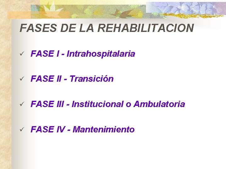 FASES DE LA REHABILITACION ü FASE I - Intrahospitalaria ü FASE II - Transición