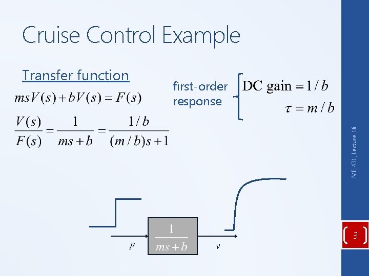 Cruise Control Example first-order response ME 431, Lecture 16 Transfer function F v 3