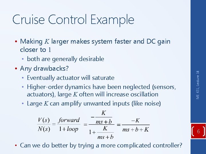 Cruise Control Example • Making K larger makes system faster and DC gain closer
