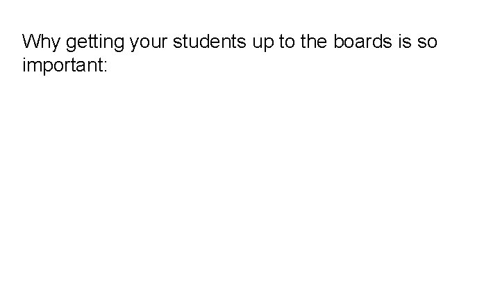 Why getting your students up to the boards is so important: 