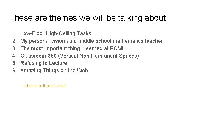 These are themes we will be talking about: 1. 2. 3. 4. 5. 6.