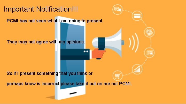 Important Notification!!! PCMI has not seen what I am going to present. They may