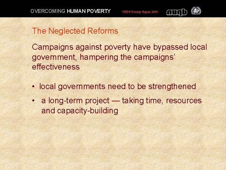 OVERCOMING HUMAN POVERTY UNDP Poverty Report 2000 The Neglected Reforms Campaigns against poverty have OVERCOMING HUMAN POVERTY UNDP Poverty Report 2000 The Neglected Reforms Campaigns against poverty have