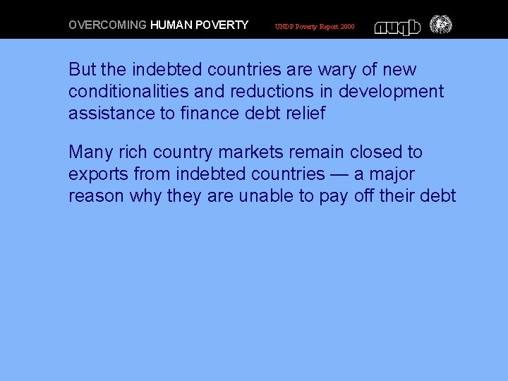 OVERCOMING HUMAN POVERTY UNDP Poverty Report 2000 But the indebted countries are wary of