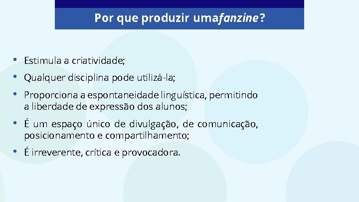 Por que produzir umafanzine? • • • Estimula a criatividade; • É um espaço