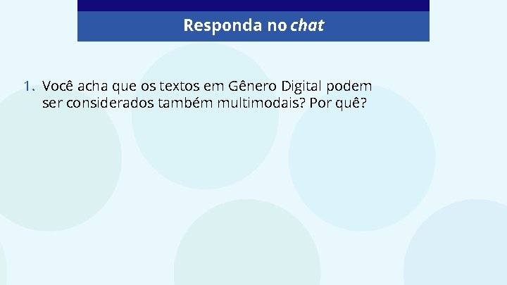 Responda no chat 1. Você acha que os textos em Gênero Digital podem ser